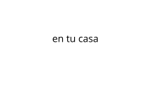 en tu casa